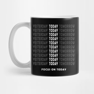 Focus On Today Motivational Quote Mug